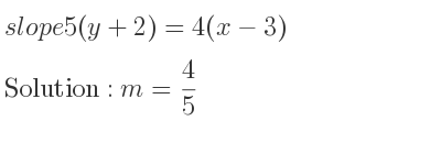 The slope of 5(y+2)=4(x-3) is m= 4/5